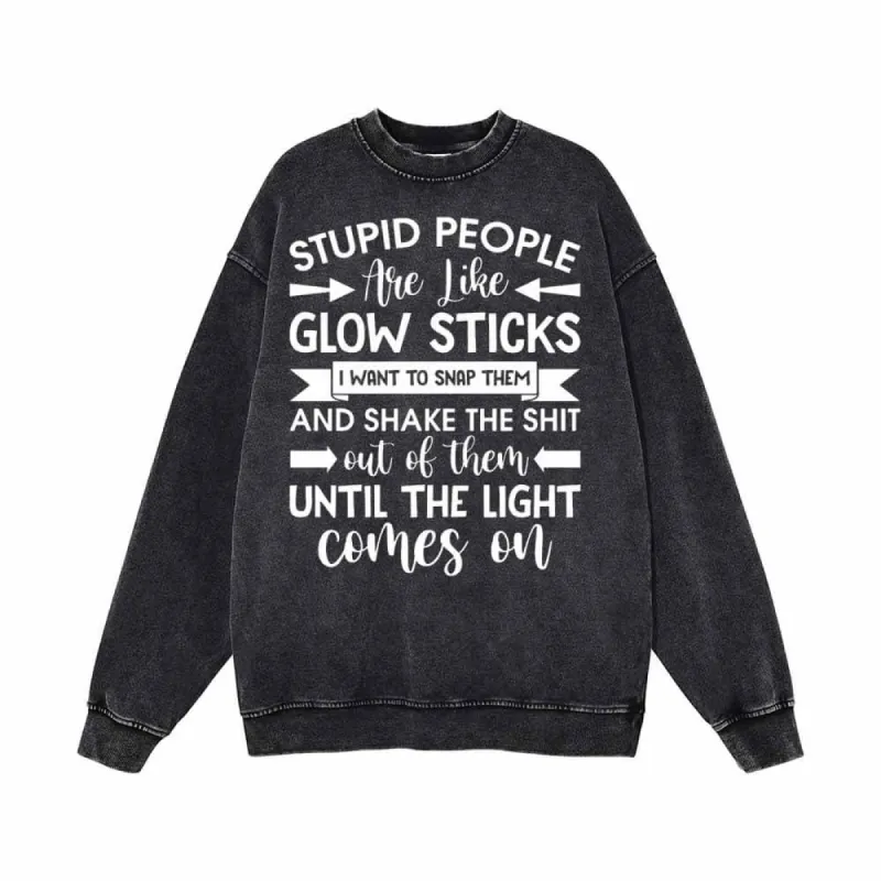 Stupid People Are Like Glow Sticks Vintage Washed Sweatshirt sold by GTHIC