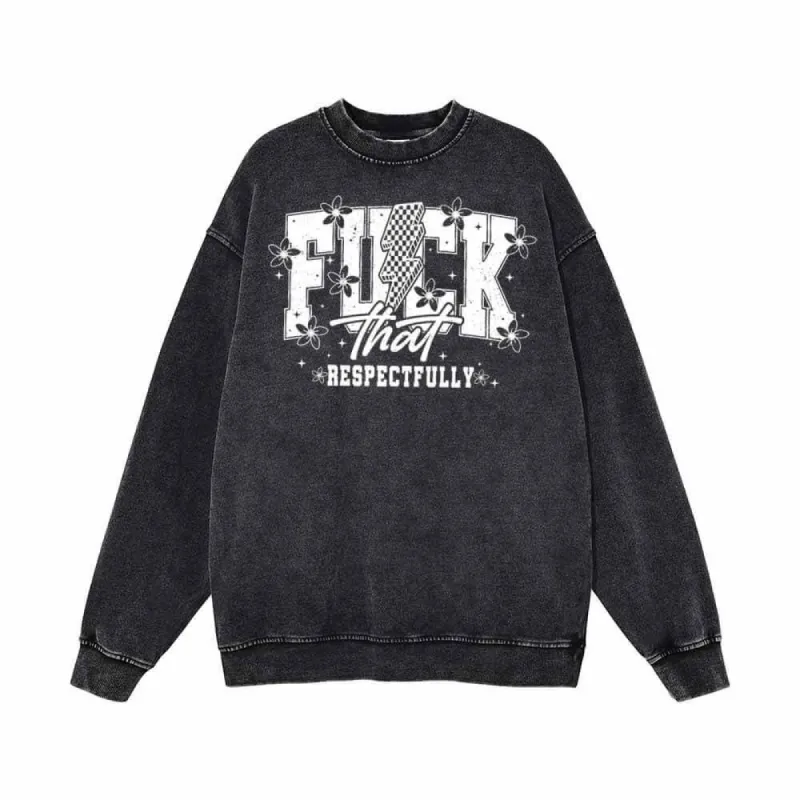 Fuck That Respectfully Vintage Washed Sweatshirt sold by GTHIC