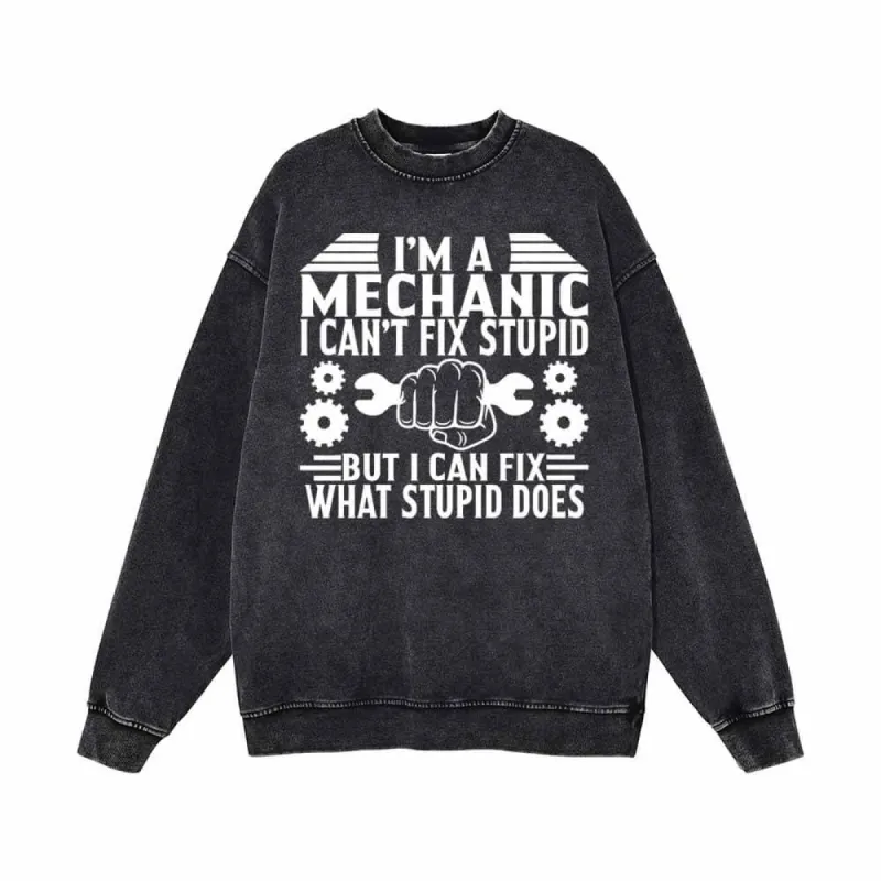 I'm a Mechanic I Can't Fix Stupid Vintage Washed Sweatshirt sold by GTHIC