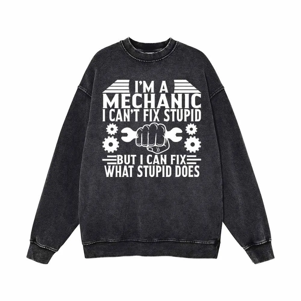 I'm a Mechanic I Can't Fix Stupid Vintage Washed Sweatshirt sold by GTHIC