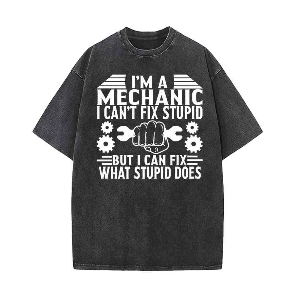 I'm a Mechanic I Can't Fix Stupid Vintage Washed T-shirt sold by GTHIC