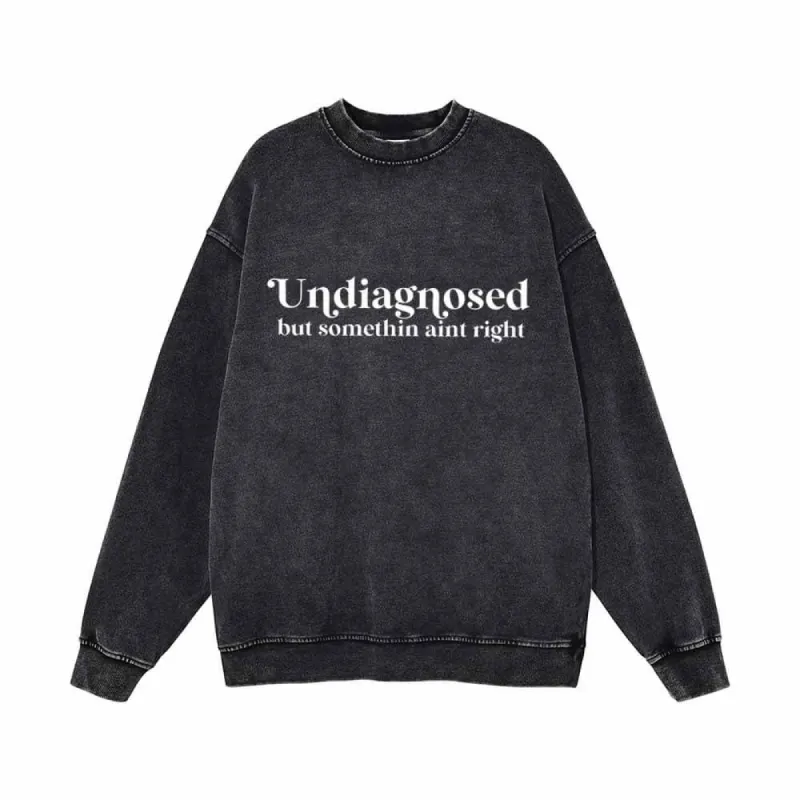 Undiagnosed But Somethin Aint Right Vintage Washed Sweatshirt sold by GTHIC