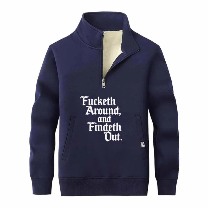 Fucketh Around and Findeth Out Stand Collar Zip Fleece Sweatshirt sold by GTHIC