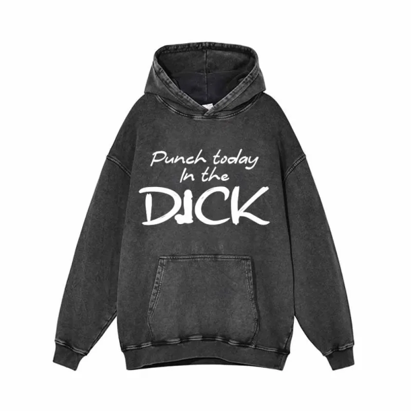 Punch Today In The Dick Vintage Washed Hoodie sold by GTHIC