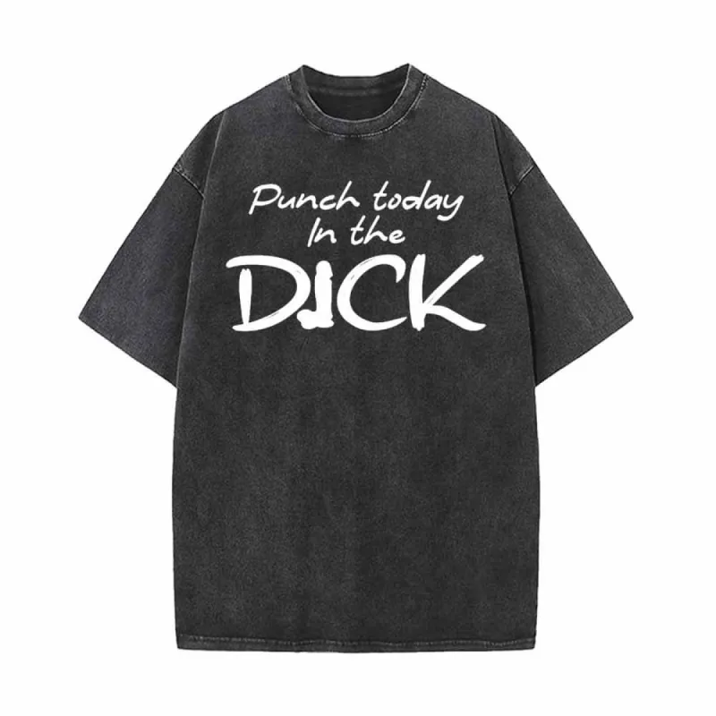Punch Today In The Dick Vintage Washed T-shirt sold by GTHIC
