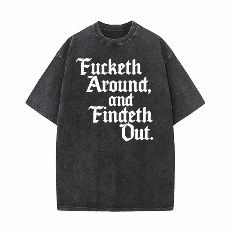 Fucketh Around and Findeth Out Vintage Washed T-shirt sold by GTHIC