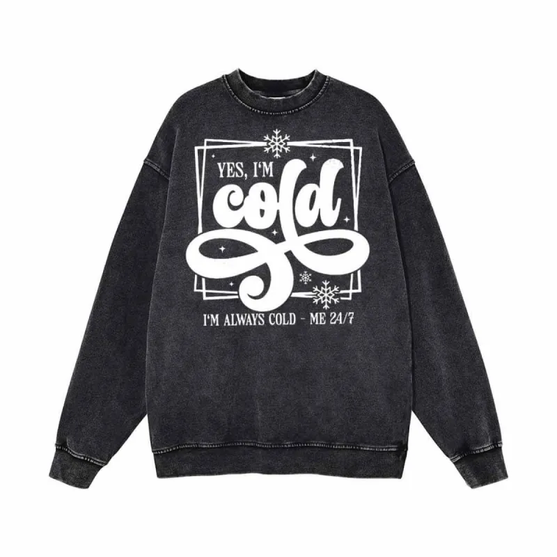 Yes I’m Cold Always I’m Cold Vintage Washed Sweatshirt sold by GTHIC