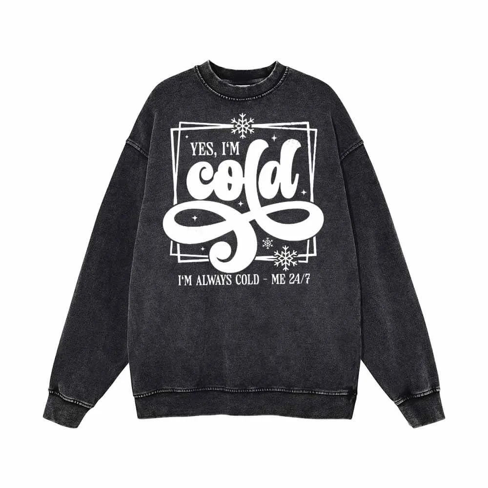 Yes I’m Cold Always I’m Cold Vintage Washed Sweatshirt sold by GTHIC