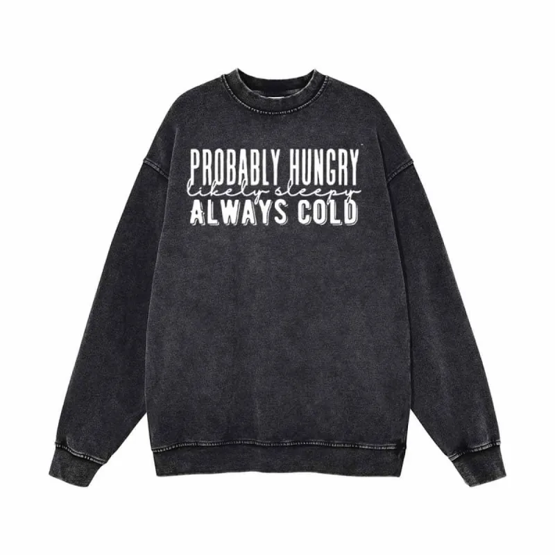 Probably Hungry Always Cold Vintage Washed Sweatshirt sold by GTHIC