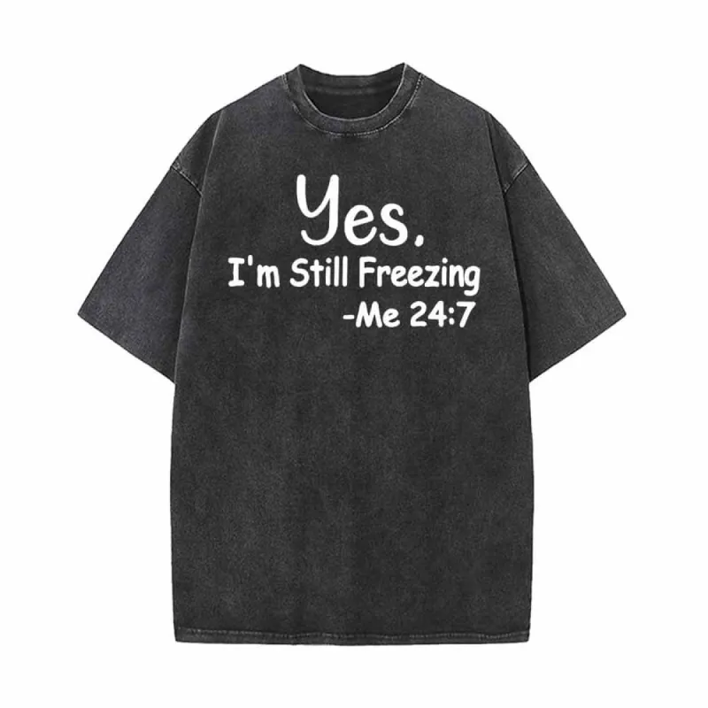Yes I’m Still Freezing Letters Vintage Washed T-shirt made by GTHIC