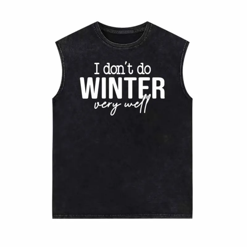 I Don’t Do Winter Very Well Vintage Washed Vest Top sold by GTHIC
