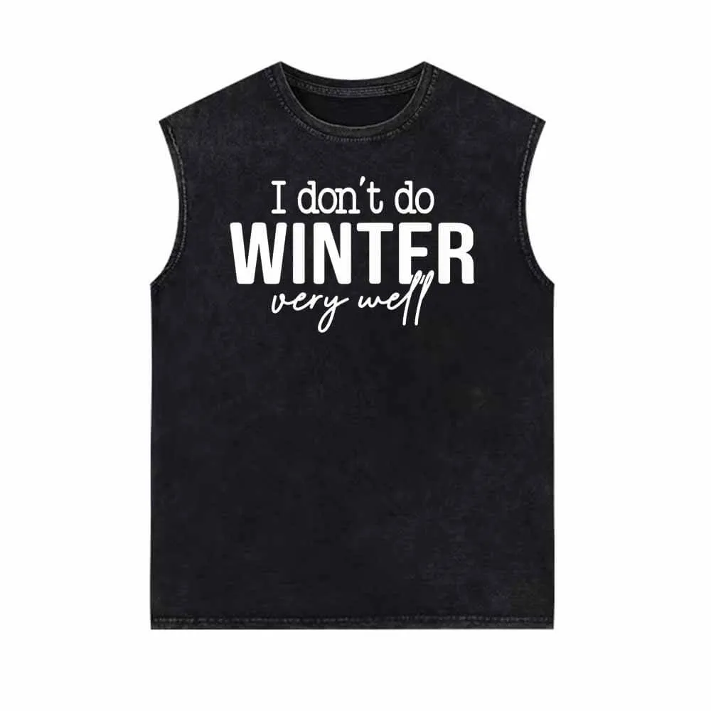 I Don’t Do Winter Very Well Vintage Washed Vest Top sold by GTHIC