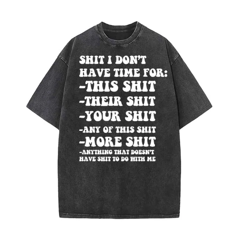 Shit I Don’t Have Time For Print Cotton Vintage Washed T-shirt sold by GTHIC