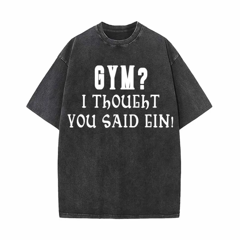 Gym I Thought You Said Gin Vintage Washed T-shirt sold by GTHIC
