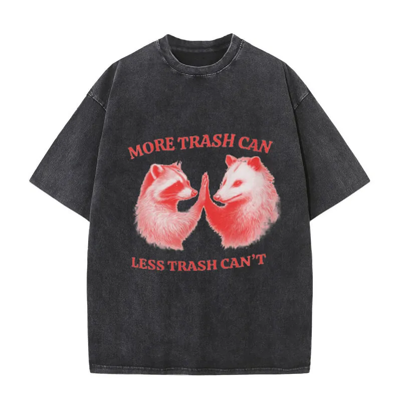 More Trash Can Less Trash Can’t T-shirt sold by GTHIC