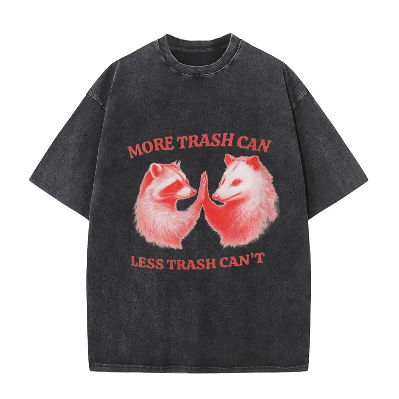 More Trash Can Less Trash Can’t T-shirt sold by GTHIC