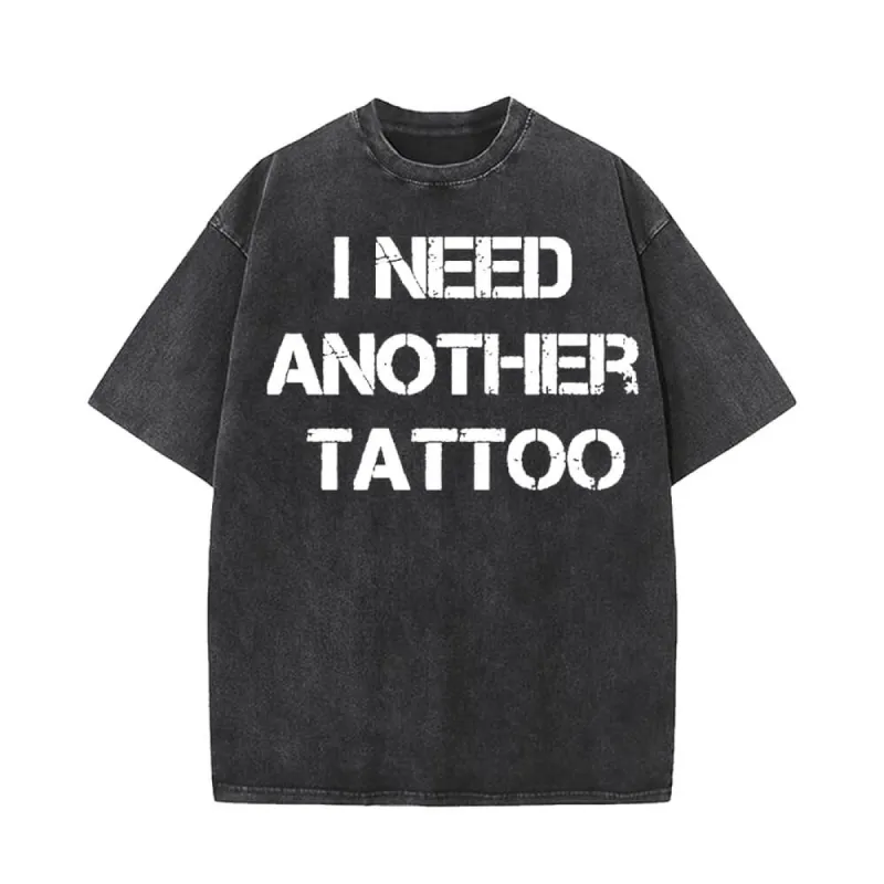 I Need Another Tattoos Vintage Washed T-shirt sold by GTHIC