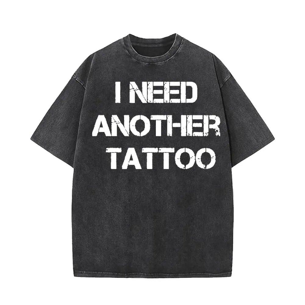 I Need Another Tattoos Vintage Washed T-shirt sold by GTHIC