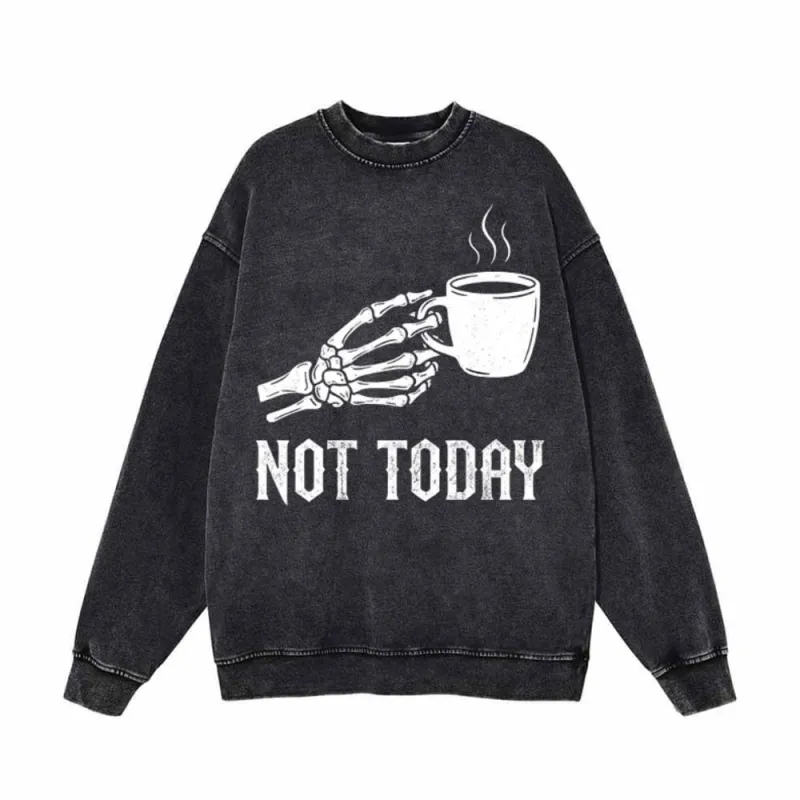 Not Today Skeleton Holding Cup Vintage Washed Sweatshirt made by GTHIC