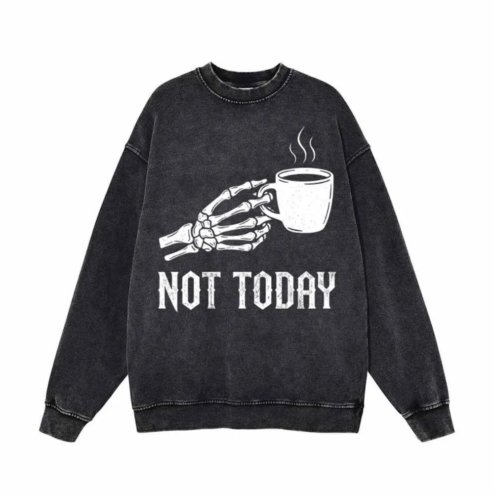 Not Today Skeleton Holding Cup Vintage Washed Sweatshirt sold by GTHIC