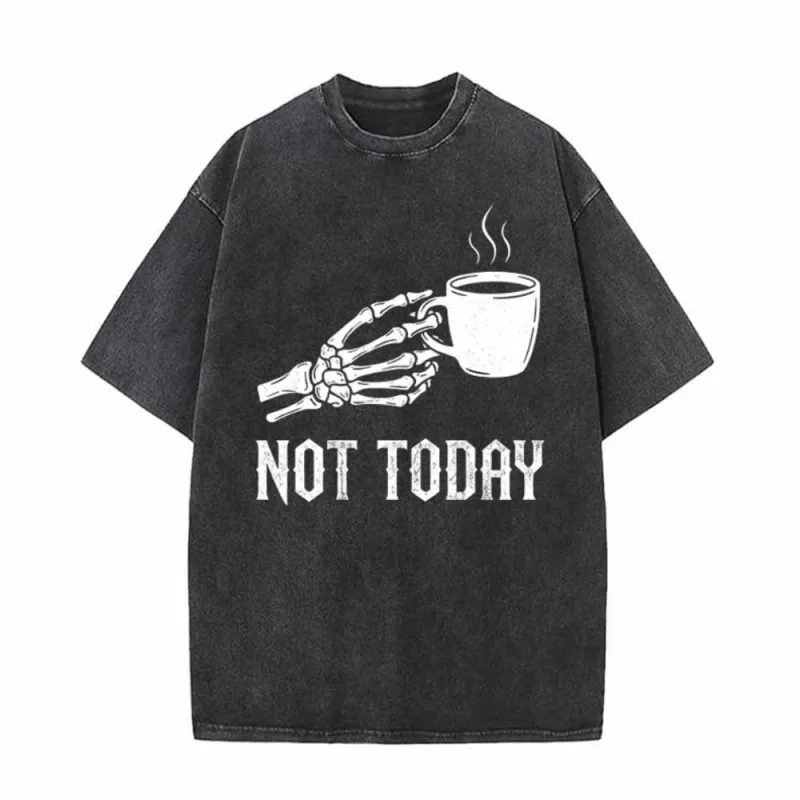 Not Today Skeleton Holding Cup Vintage Washed T-shirt made by GTHIC