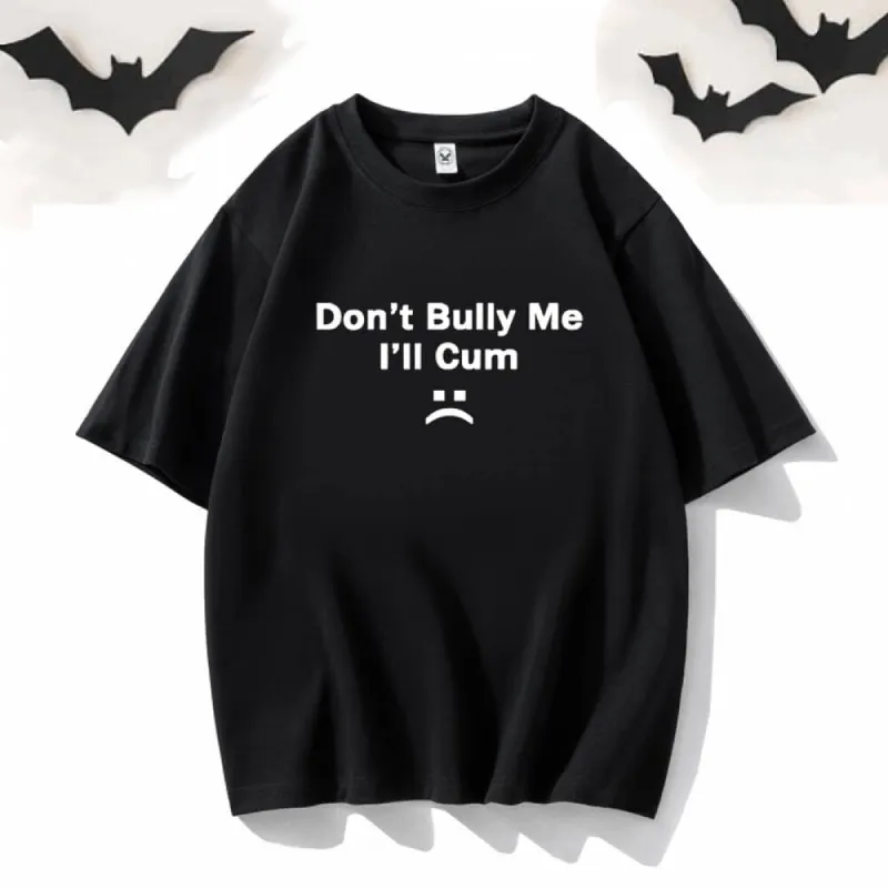Don’t Bully Me I’ll Cum Short Sleeve T-shirt sold by GTHIC