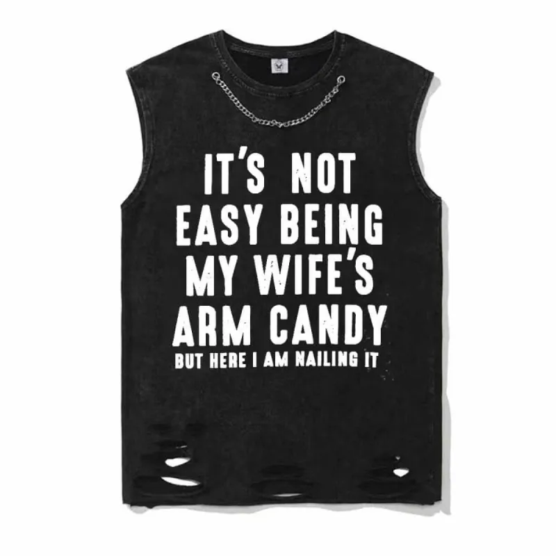 It's Not Easy Being My Wife's Arm Candy Cotton Vest Top sold by GTHIC