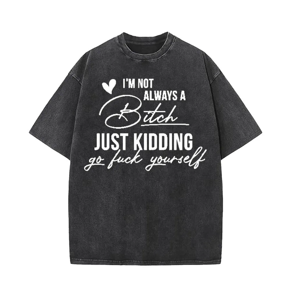 I'm Not Always A Bitch Vintage Washed T-shirt sold by GTHIC