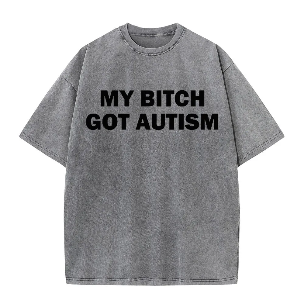 Solid Color My Bitch Got Autism Short Sleeve T-shirt sold by GTHIC