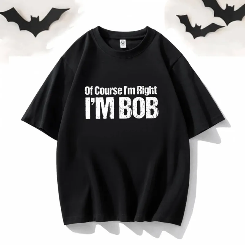 Of Course I’m Right I’m Bob Crew Neck T-shirt sold by GTHIC