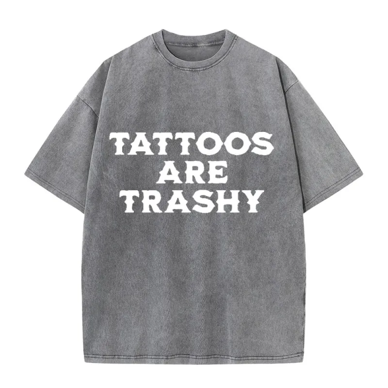 Solid Color Vintage Washed Tattoos Are Trashy T-shirt sold by GTHIC