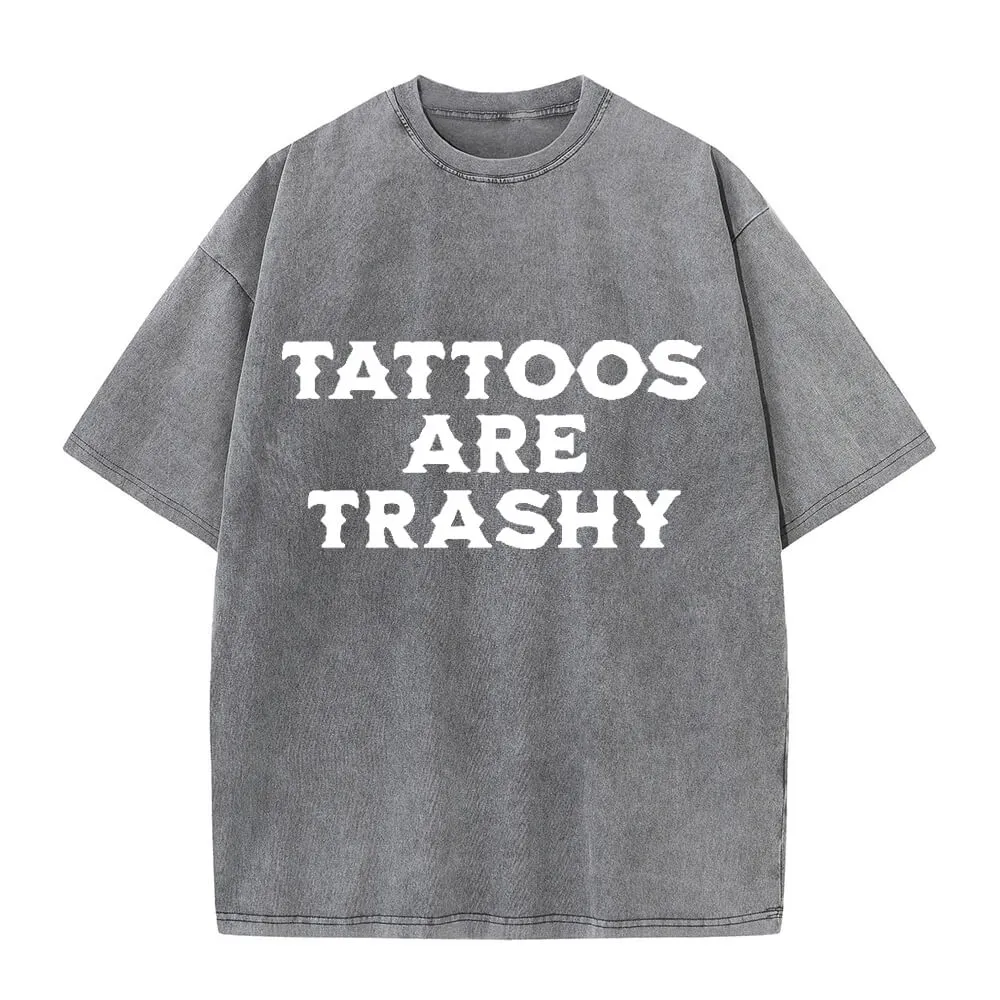 Solid Color Vintage Washed Tattoos Are Trashy T-shirt sold by GTHIC