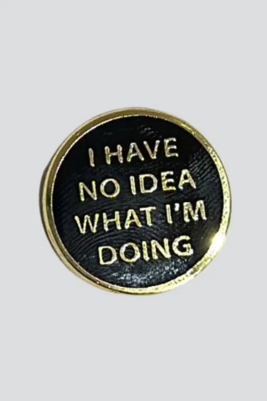 I Have No Idea What I'm Doing Enamel Pin sold by Mulberry and Grand