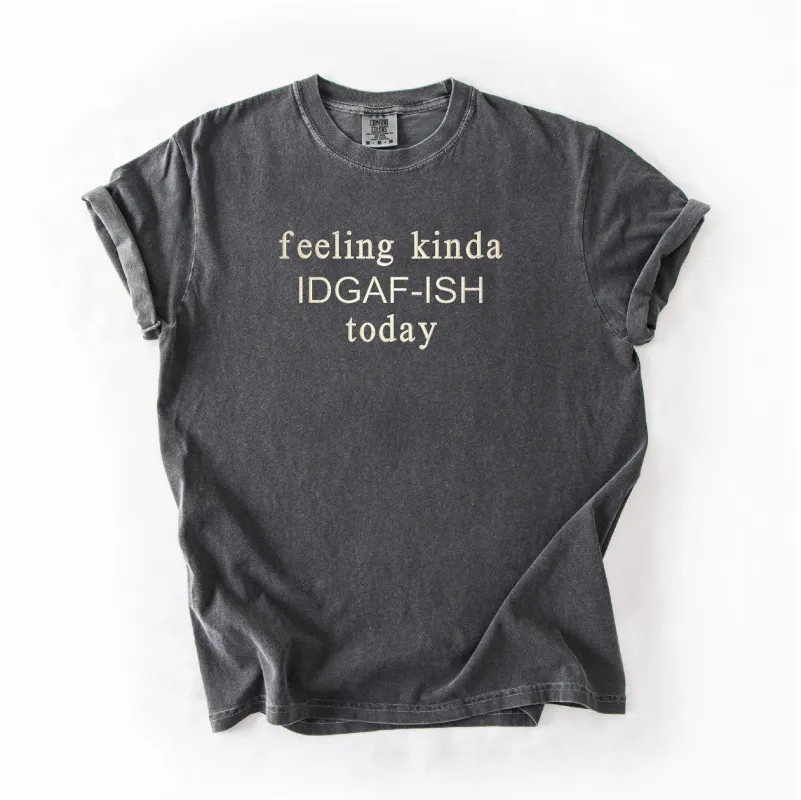 Feeling Kinda IDGAF-ish Today Tee sold by Peach Marketplace