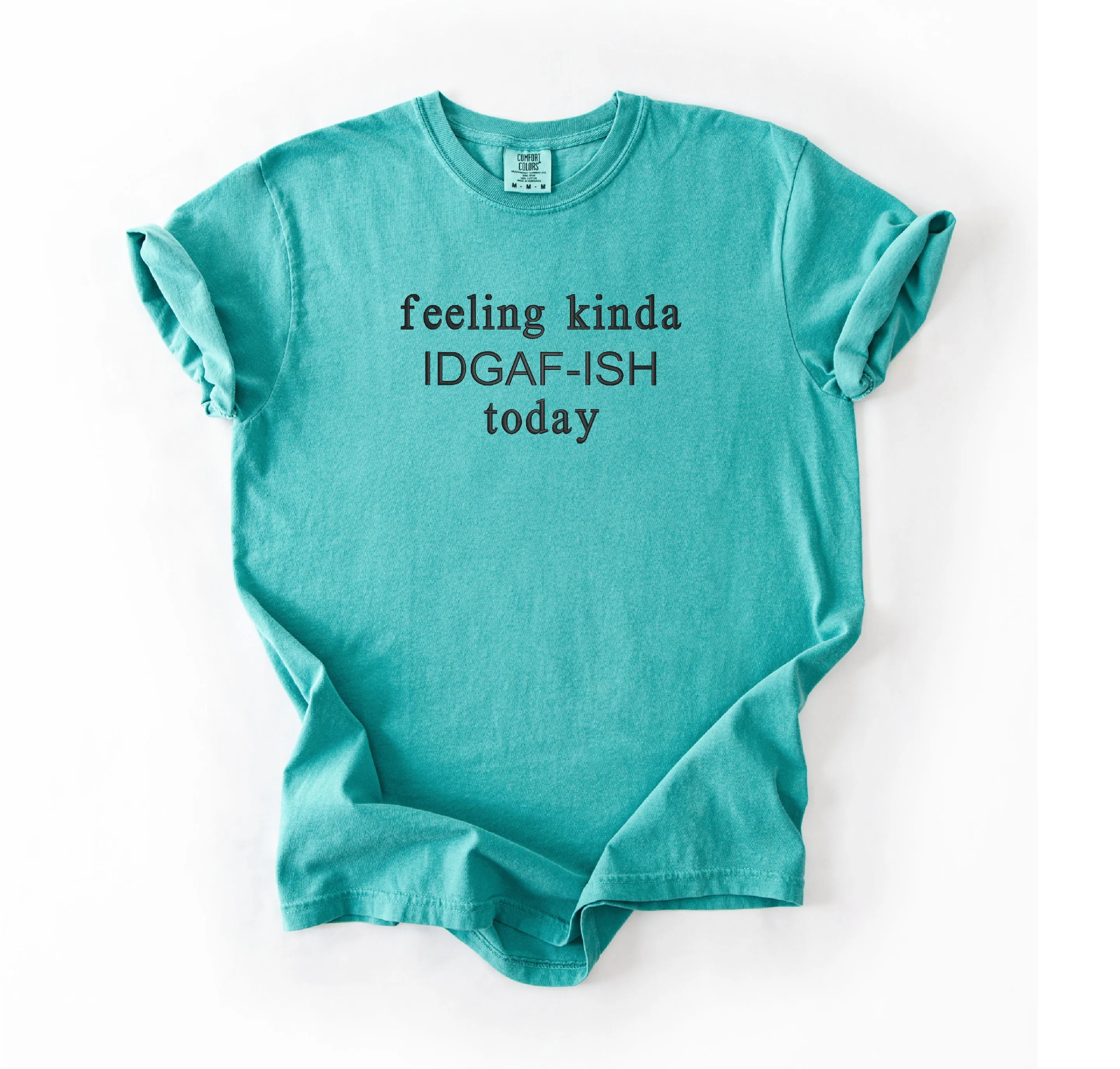 Feeling Kinda IDGAF-ish Today Tee – Funny Embroidered T-Shirt for Mood Swings & Zero F’s Energy sold by Peach Marketplace product image thumbnail 4