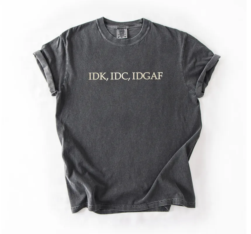 IDK IDC IDGAF Tee – Funny Embroidered Unisex T-Shirt for Over-It, Unbothered & Done-With-It Energy sold by Peach Marketplace