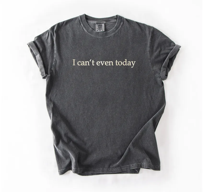 I Can’t Even Today Tee – Funny Embroidered T-Shirt for Exhausted, Over-It, and Done People sold by Peach Marketplace