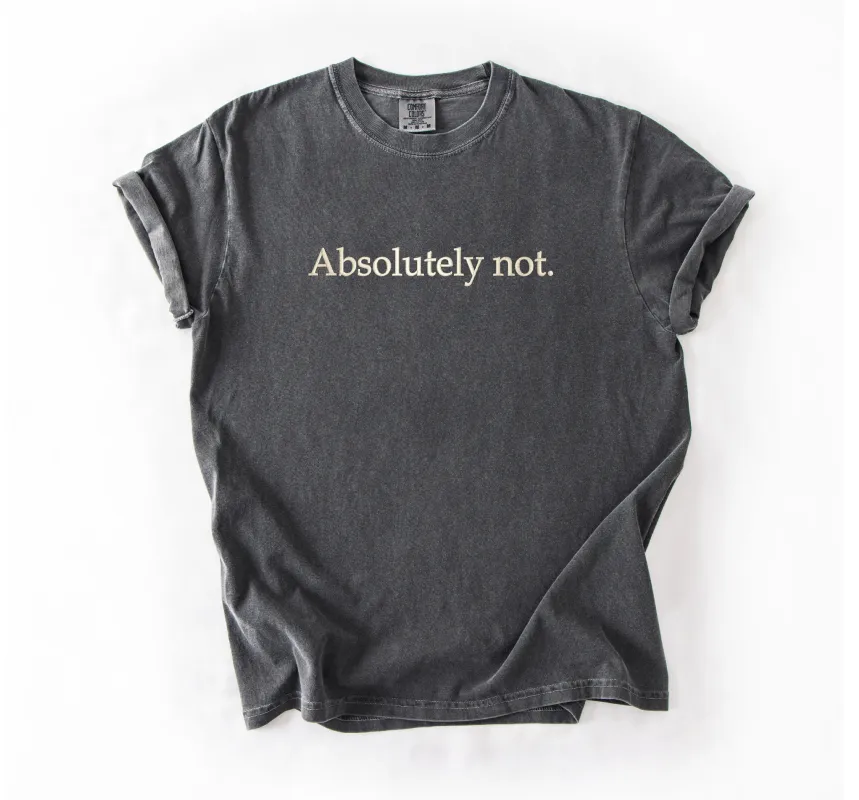 Absolutely Not Embroidered Tee – Funny Unisex T-Shirt for Sarcastic, Over-It, Unbothered Energy sold by Peach Marketplace