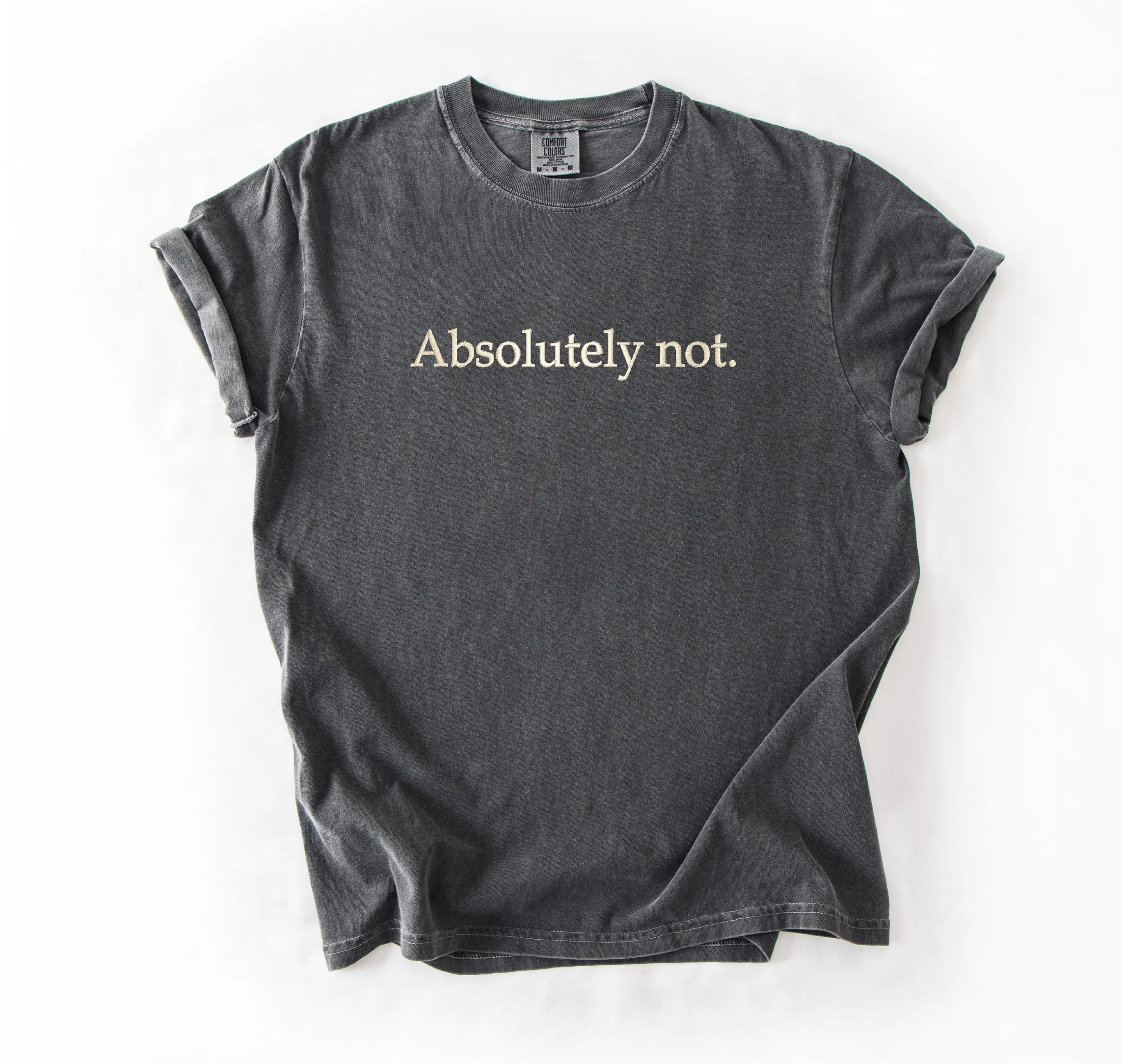 Absolutely Not Embroidered Tee – Funny Unisex T-Shirt for Sarcastic, Over-It, Unbothered Energy sold by Peach Marketplace