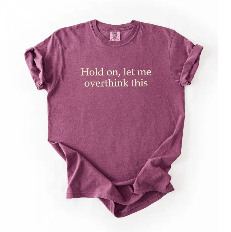 Hold On, Let Me Overthink This Embroidered T-Shirt sold by Peach Marketplace