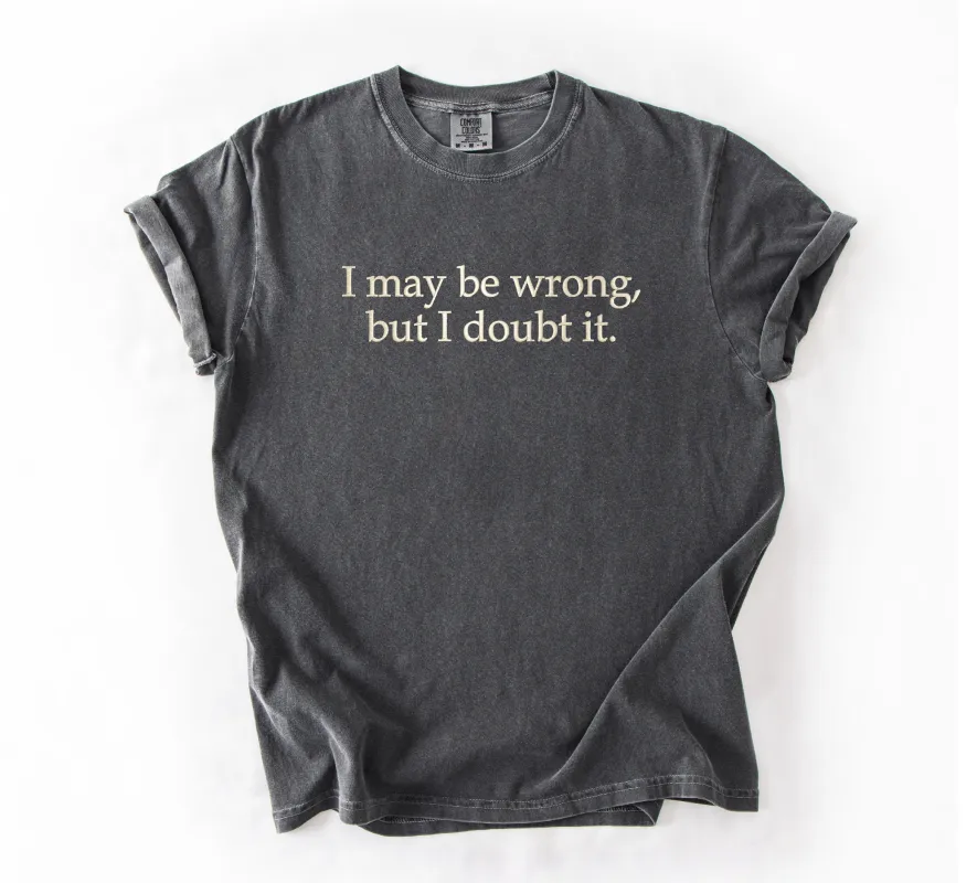 I May Be Wrong, But I Doubt It Embroidered T-Shirt sold by Peach Marketplace