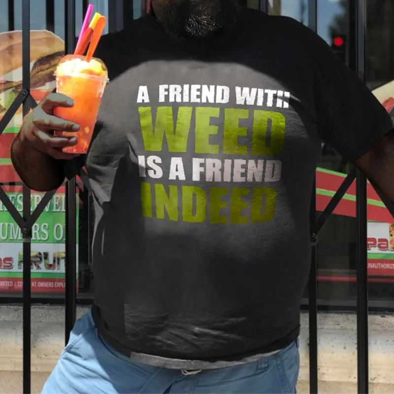 Men‘s Plus Size A Friend With Weed Is A Friend Indeed Print T-shirt sold by Biggmans