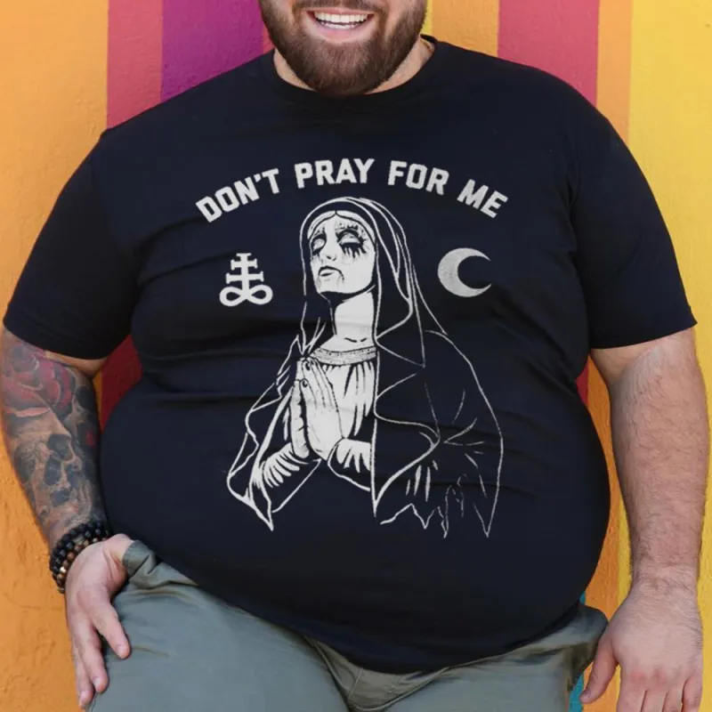 Don ́t Pray For Me T-Shirt sold by Biggmans