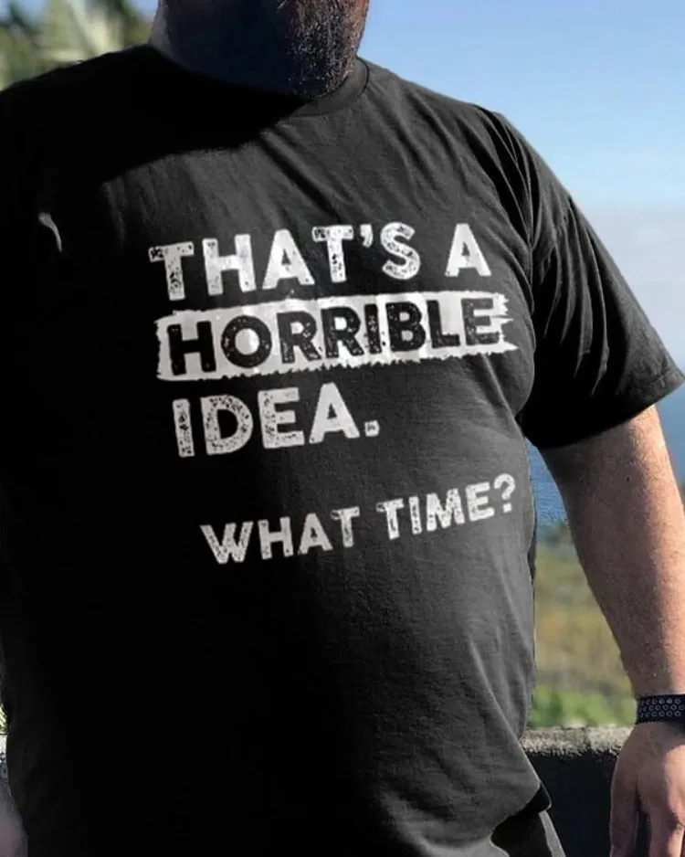 Men‘s That's A Horrible Idea. What Time? Print Men's T-shirt sold by Biggmans