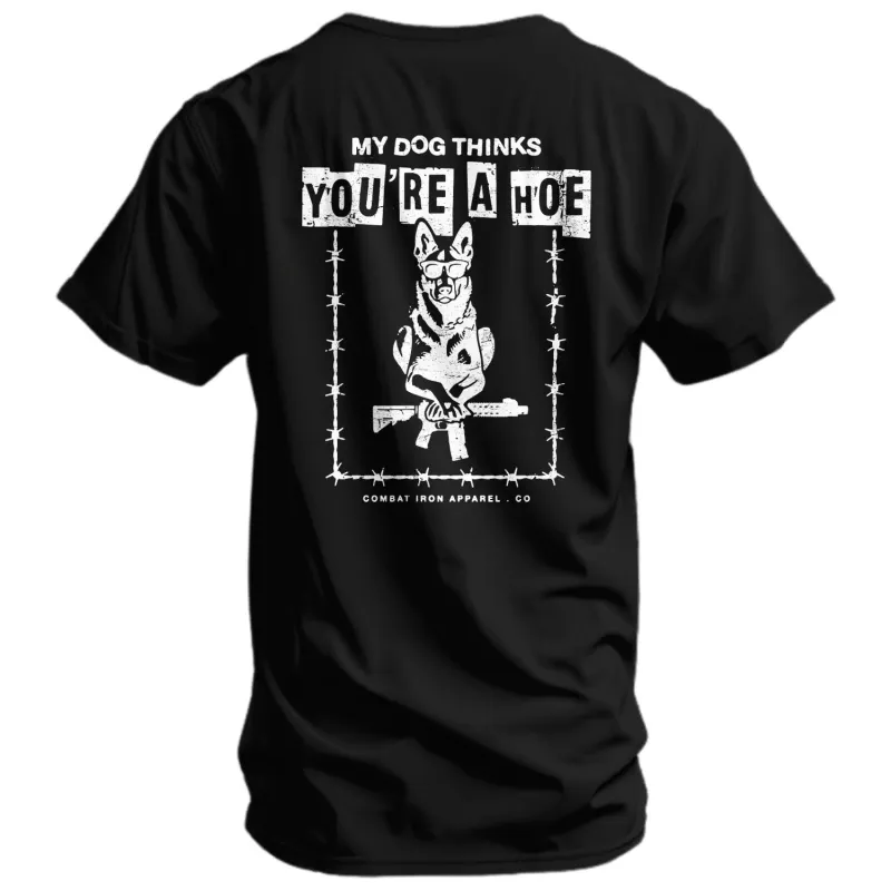 My Dog Thinks You're A Hoe Men's T-Shirt sold by Combat Iron Apparel