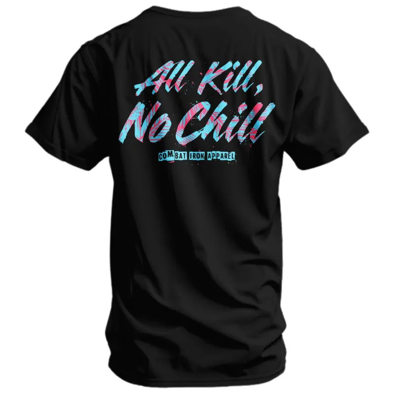 All Kill No Chill Men's T-Shirt sold by Combat Iron Apparel