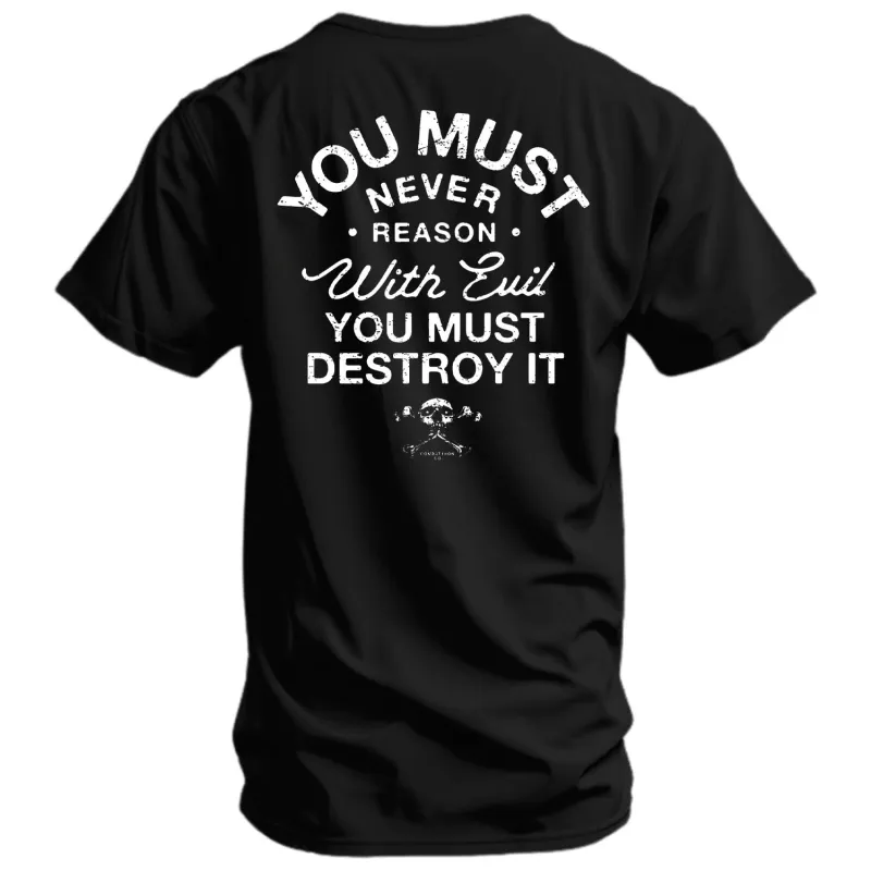 You Must Never Reason With Evil You Must Destroy It Men's T-Shirt sold by Combat Iron Apparel