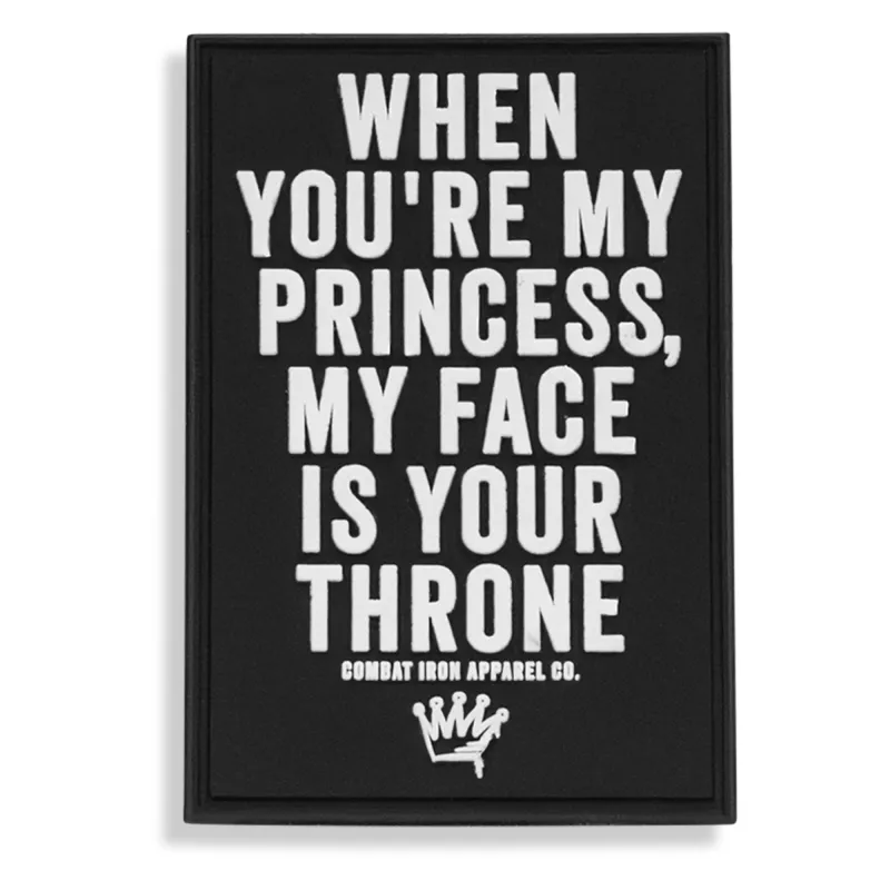 When You're My Princess, My Face Is Your Throne PVC Patch sold by Combat Iron Apparel