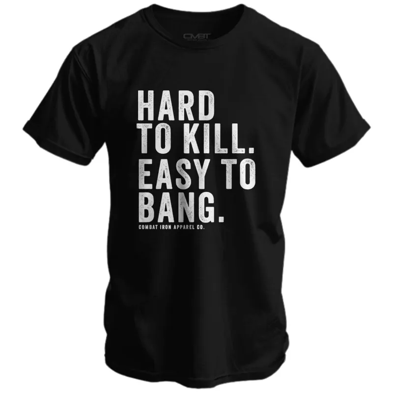 Hard to Kill. Easy to Bang. Men's T-Shirt sold by Combat Iron Apparel