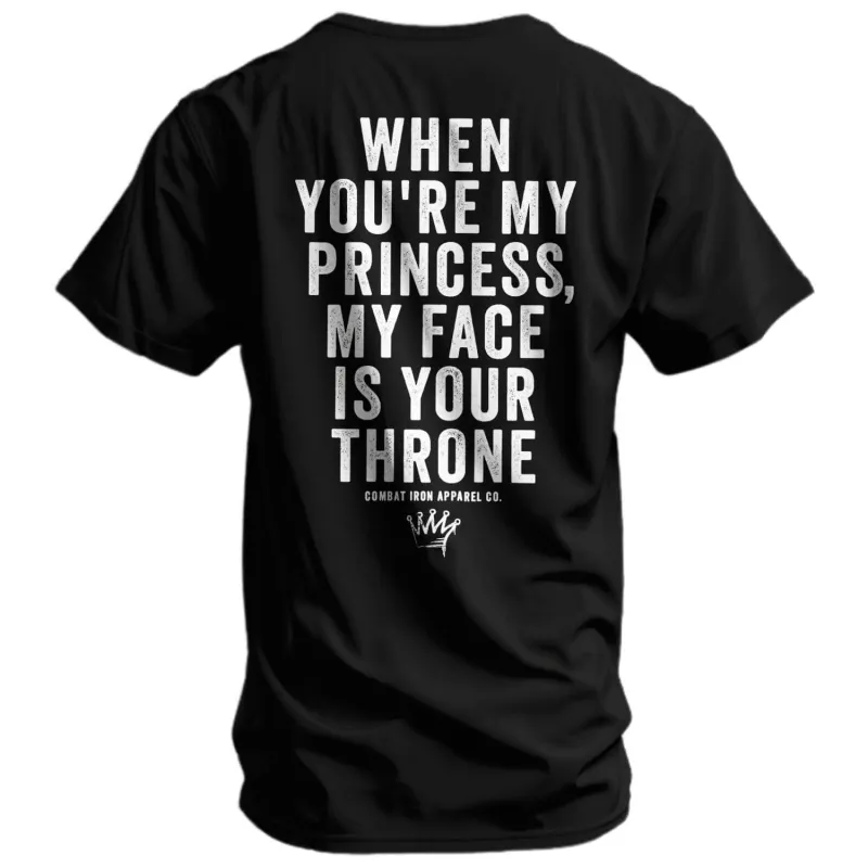When You're My Princess, My Face Is Your Throne Men's T-Shirt sold by Combat Iron Apparel